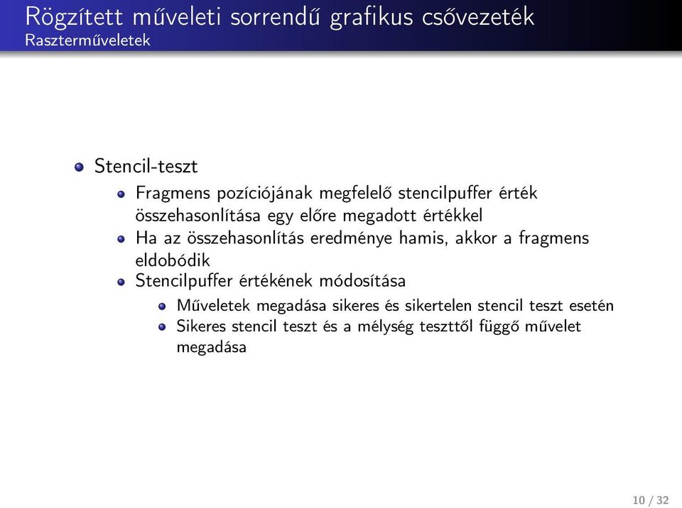 eredménye hamis, akkor a fragmens eldobódik Stencilpuffer értékének módosítása Műveletek megadása