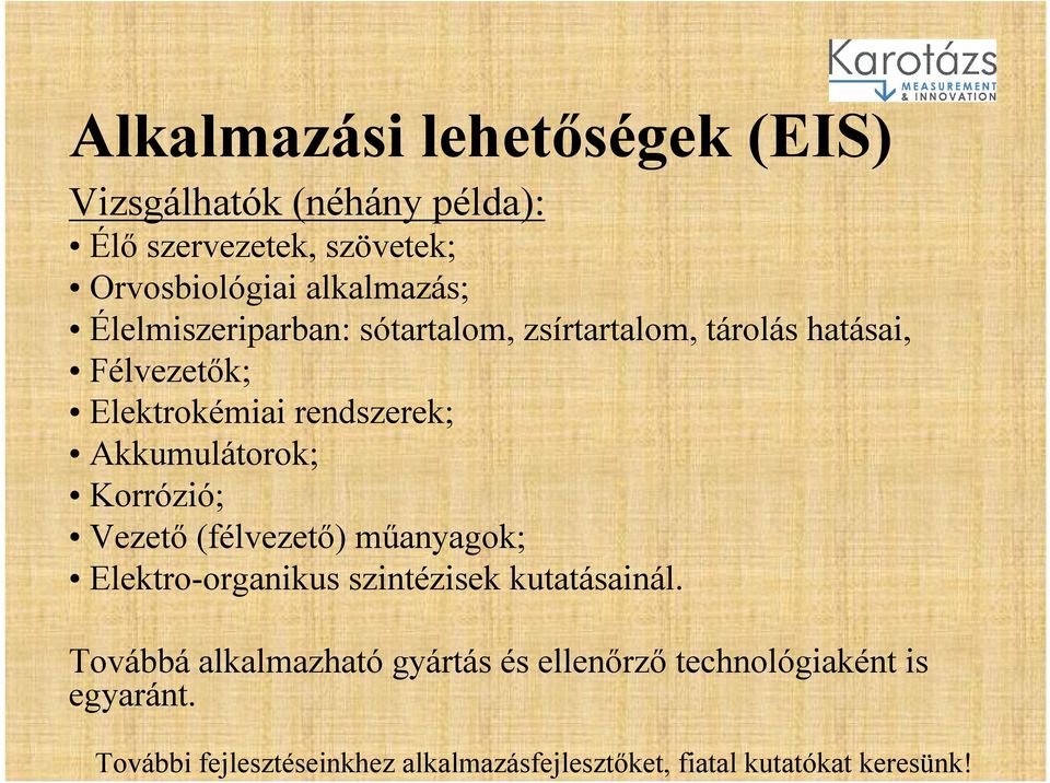 Félvezetők; Elektrokémiai rendszerek; Akkumulátorok; Korrózió; Vezető (félvezető) műanyagok;