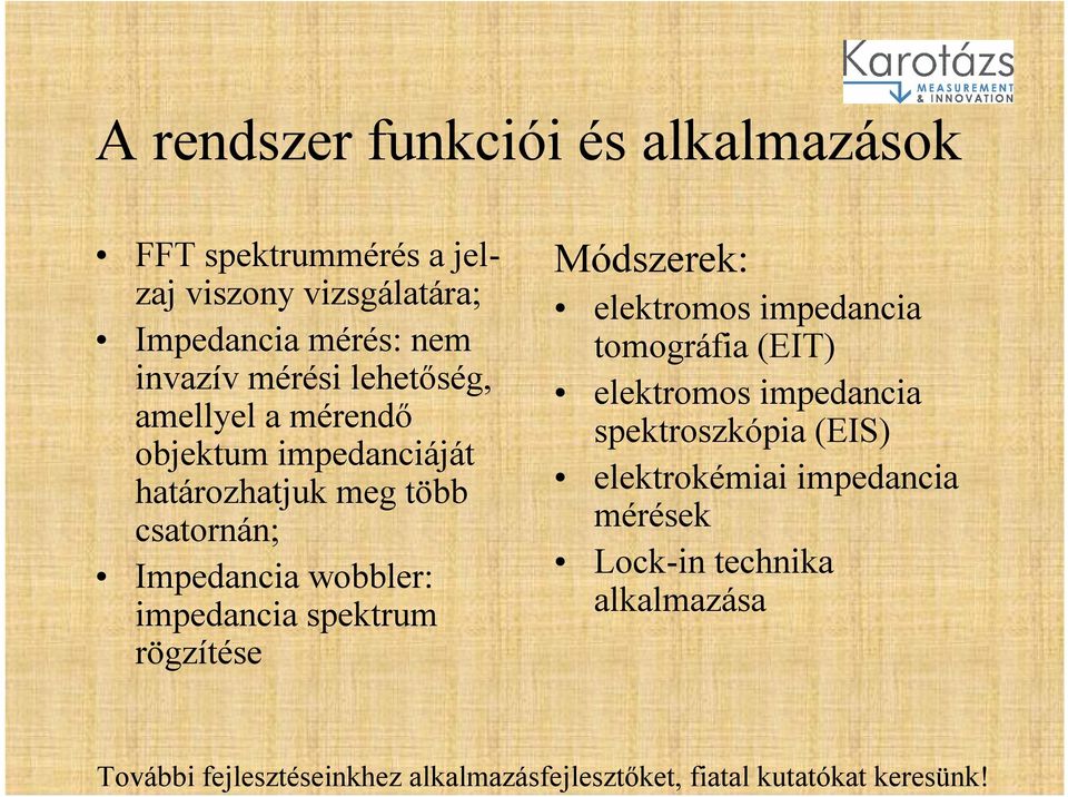 csatornán; Impedancia wobbler: impedancia spektrum rögzítése Módszerek: elektromos impedancia