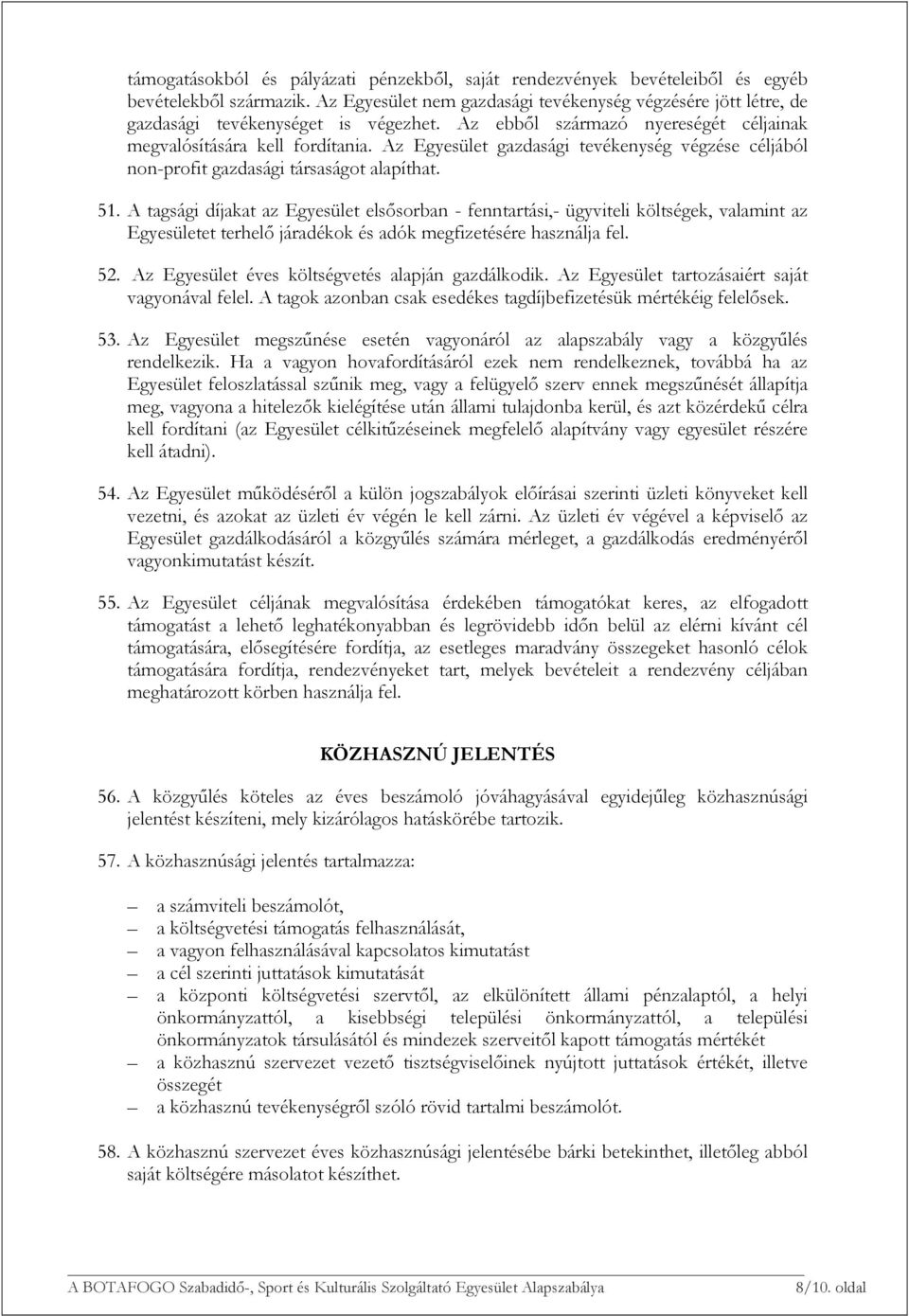 Az Egyesület gazdasági tevékenység végzése céljából non-profit gazdasági társaságot alapíthat. 51.