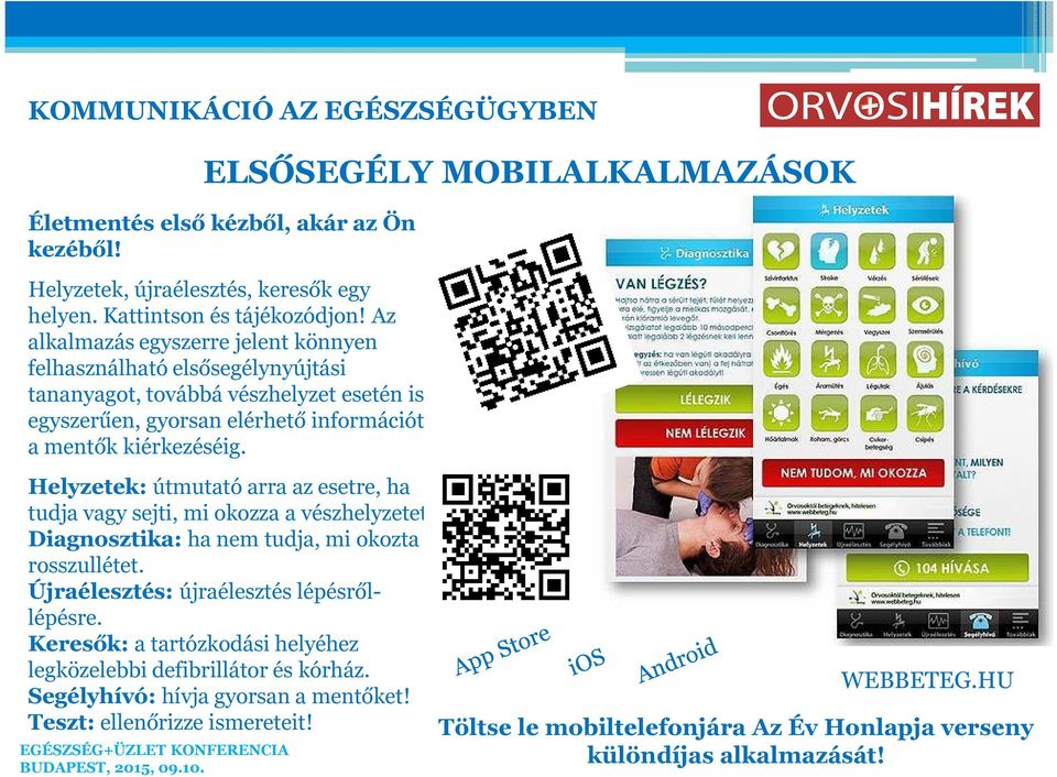 Helyzetek: útmutató arra az esetre, ha tudja vagy sejti, mi okozza a vészhelyzetet. Diagnosztika: ha nem tudja, mi okozta a rosszullétet. Újraélesztés: újraélesztés lépésrőllépésre.
