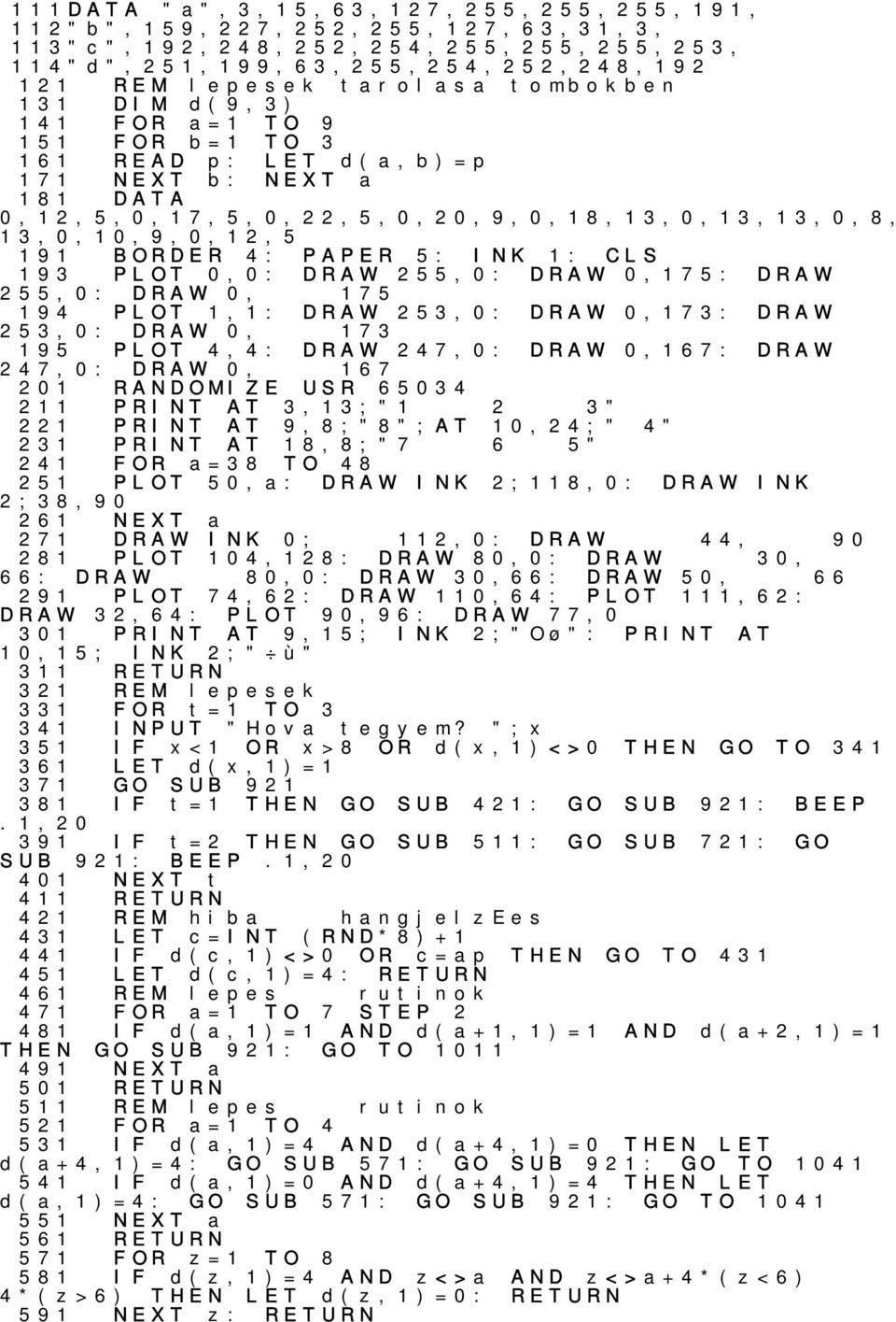1: CLS DRAW 255,0: DRAW 0,175: DRAW 255,0: DRAW 0, 175 194 PLOT 1,1: 253,0: DRAW 0, DRAW 253,0: DRAW 173 0,173: DRAW 195 PLOT 4,4: DRAW 247,0: DRAW 0,167: DRAW 247,0: DRAW 0, 201 RANDOMIZE 167 USR