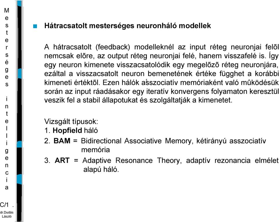 Ez háók zoív mmók vó mûködük oá z pu ádáko y ív kov foymo kzü vzk f b ápouk zoáják km.