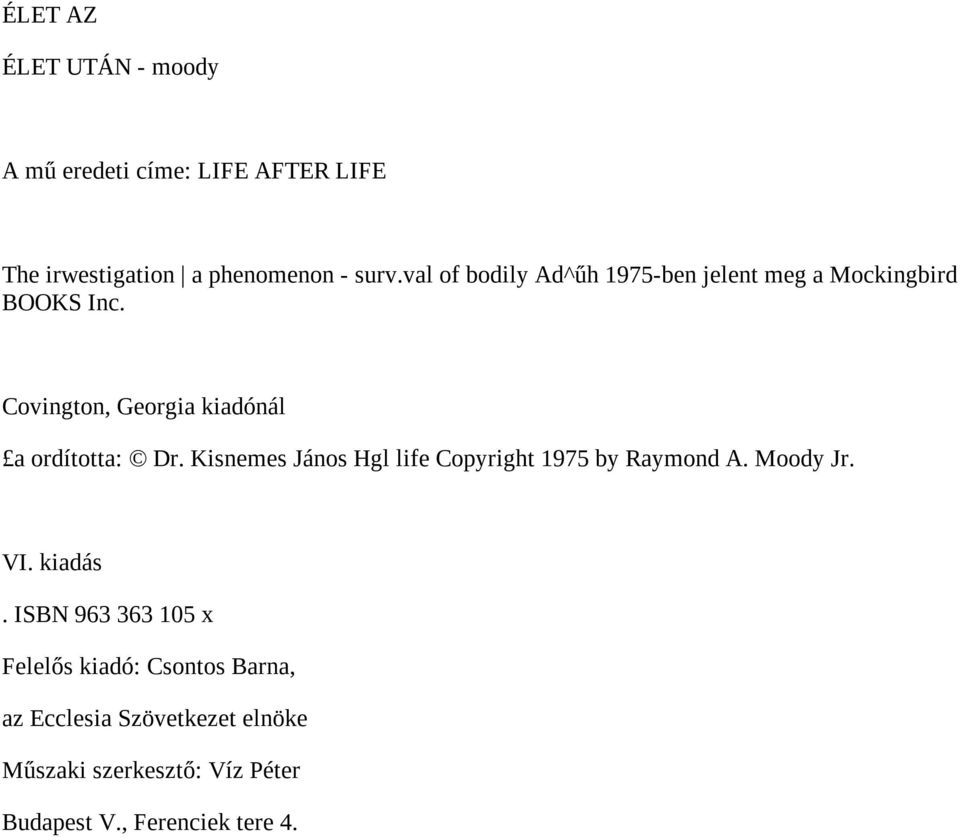 Covington, Georgia kiadónál a ordította: Dr. Kisnemes János Hgl life Copyright 1975 by Raymond A.