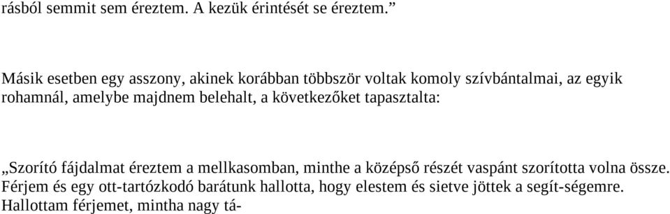 majdnem belehalt, a következőket tapasztalta: Szorító fájdalmat éreztem a mellkasomban, minthe a középső