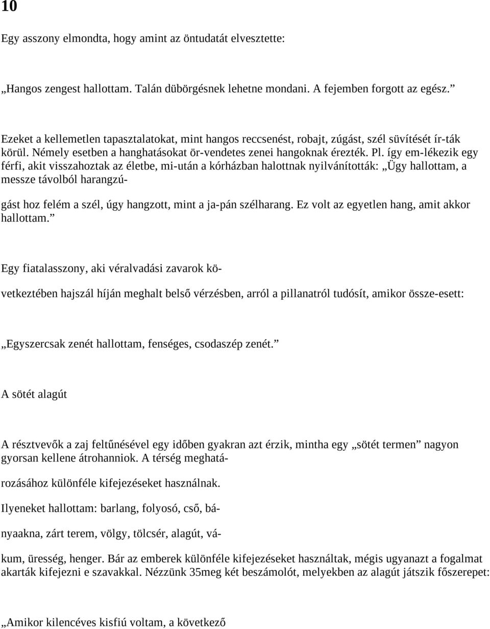 így em-lékezik egy férfi, akit visszahoztak az életbe, mi-után a kórházban halottnak nyilvánították: Ügy hallottam, a messze távolból harangzúgást hoz felém a szél, úgy hangzott, mint a ja-pán