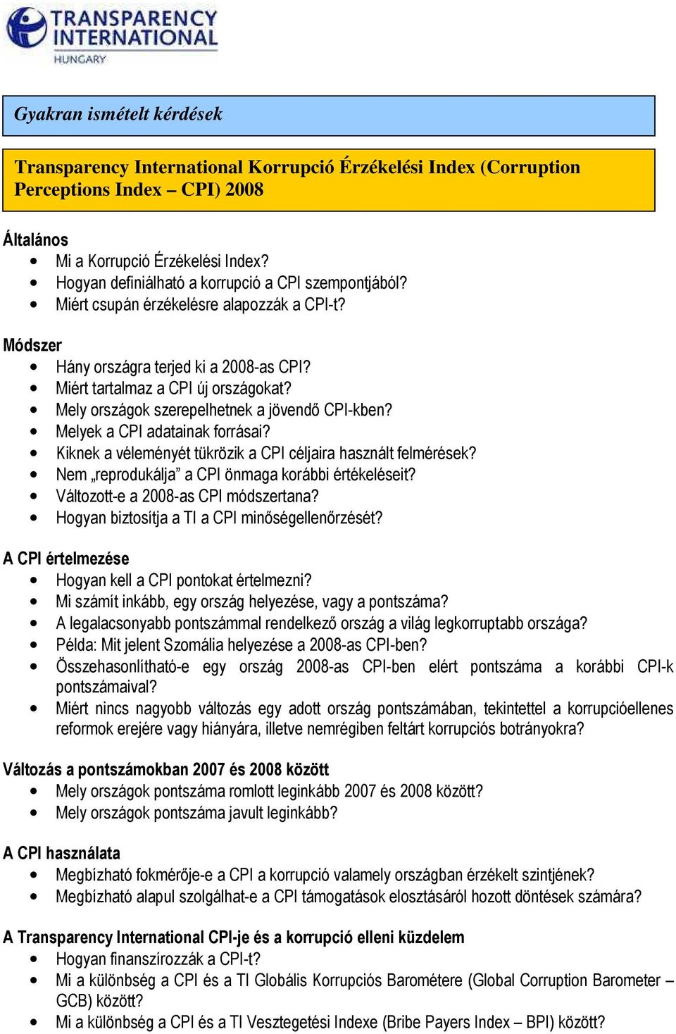 Mely országok szerepelhetnek a jövendı CPI-kben? Melyek a CPI adatainak forrásai? Kiknek a véleményét tükrözik a CPI céljaira használt felmérések? Nem reprodukálja a CPI önmaga korábbi értékeléseit?