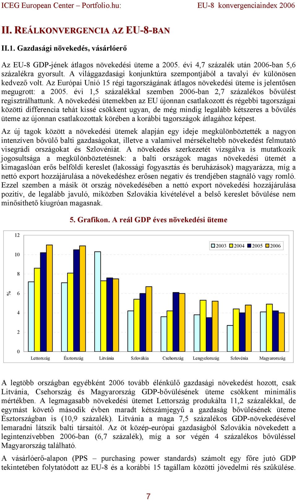 évi 1,5 százalékkal szemben 26-ban 2,7 százalékos bővülést regisztrálhattunk.