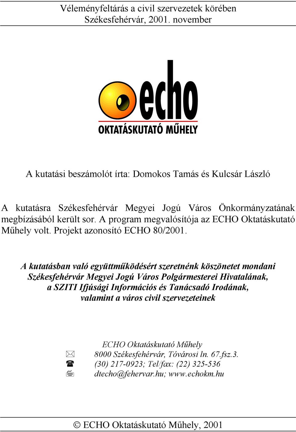 A program megvalósítója az ECHO Oktatáskutató Műhely volt. Projekt azonosító ECHO 80/2001.