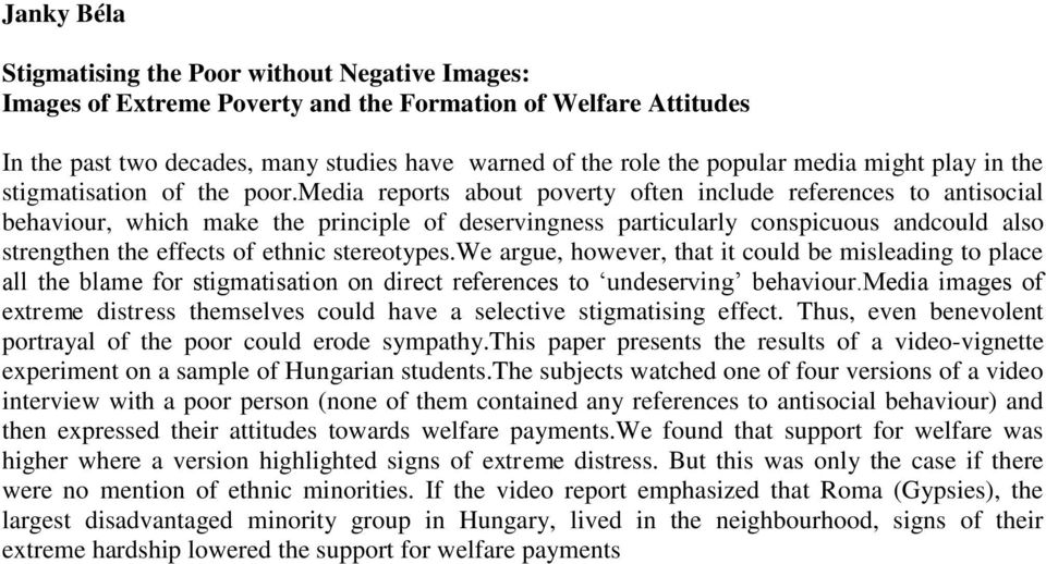 media reports about poverty often include references to antisocial behaviour, which make the principle of deservingness particularly conspicuous andcould also strengthen the effects of ethnic