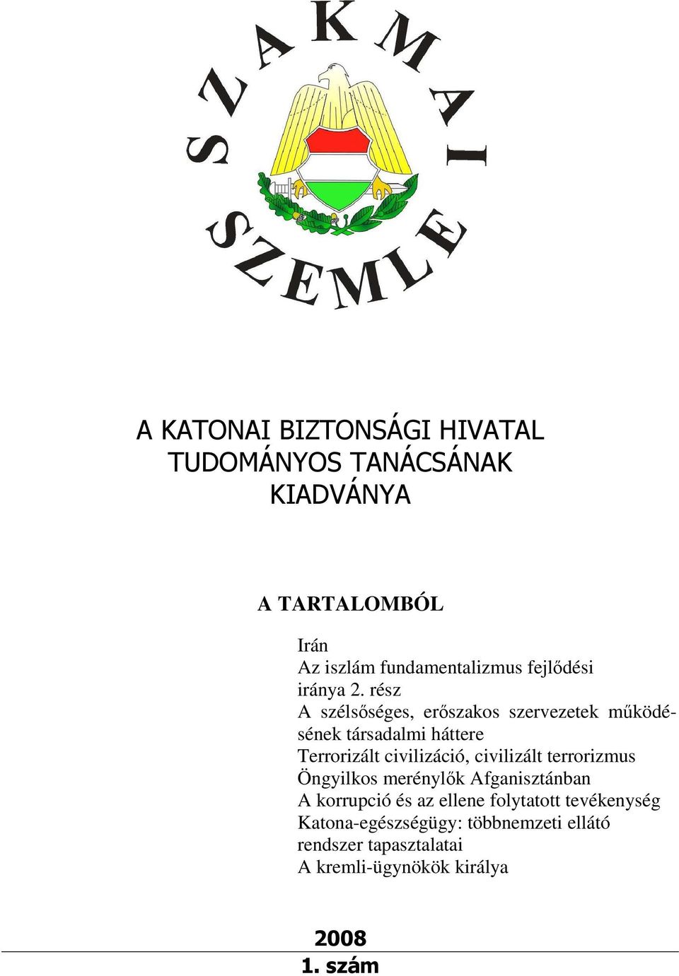 rész A szélsőséges, erőszakos szervezetek működésének társadalmi háttere Terrorizált civilizáció,