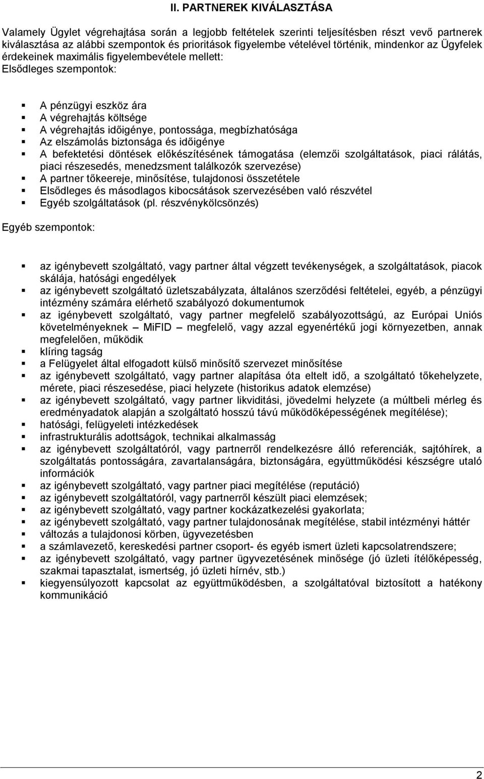 Az elszámolás biztonsága és időigénye A befektetési döntések előkészítésének támogatása (elemzői szolgáltatások, piaci rálátás, piaci részesedés, menedzsment találkozók szervezése) A partner