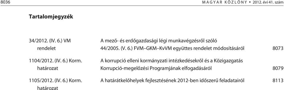 ) Korm. határozat A mezõ- és erdõgazdasági légi munkavégzésrõl szóló 44/2005. (V. 6.