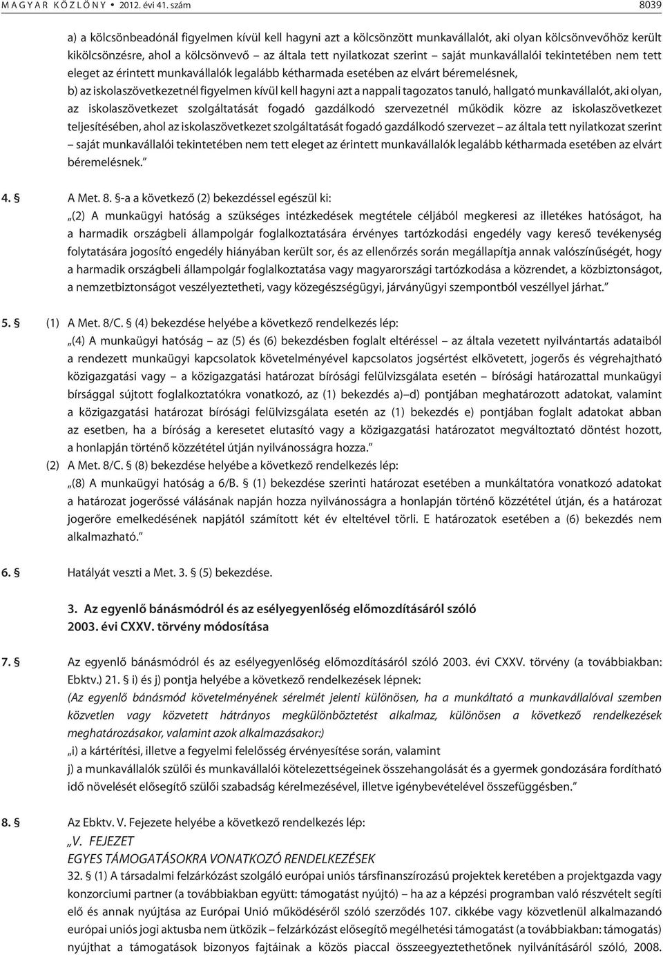 munkavállalói tekintetében nem tett eleget az érintett munkavállalók legalább kétharmada esetében az elvárt béremelésnek, b) az iskolaszövetkezetnél figyelmen kívül kell hagyni azt a nappali