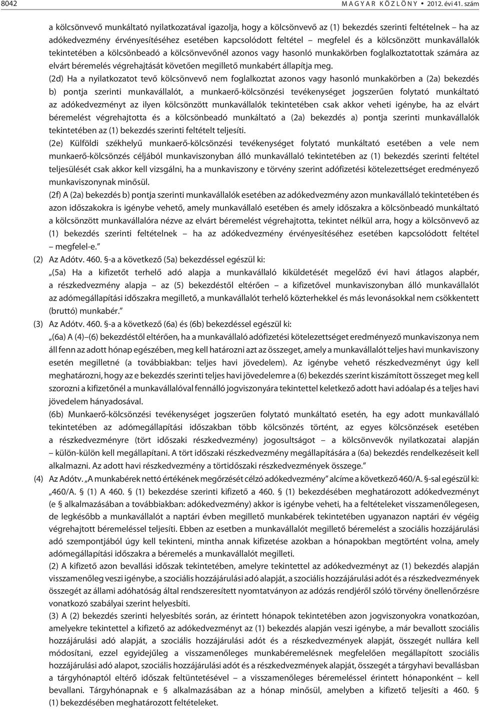 kölcsönzött munkavállalók tekintetében a kölcsönbeadó a kölcsönvevõnél azonos vagy hasonló munkakörben foglalkoztatottak számára az elvárt béremelés végrehajtását követõen megilletõ munkabért