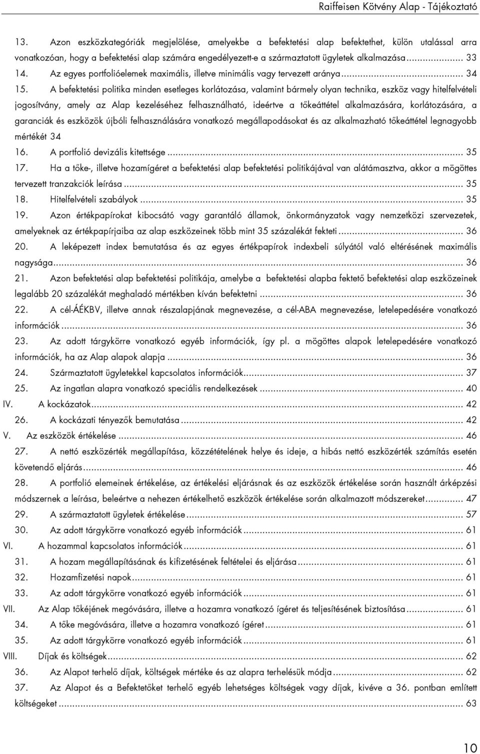 .. 33 14. Az egyes portfolióelemek maximális, illetve minimális vagy tervezett aránya... 34 15.