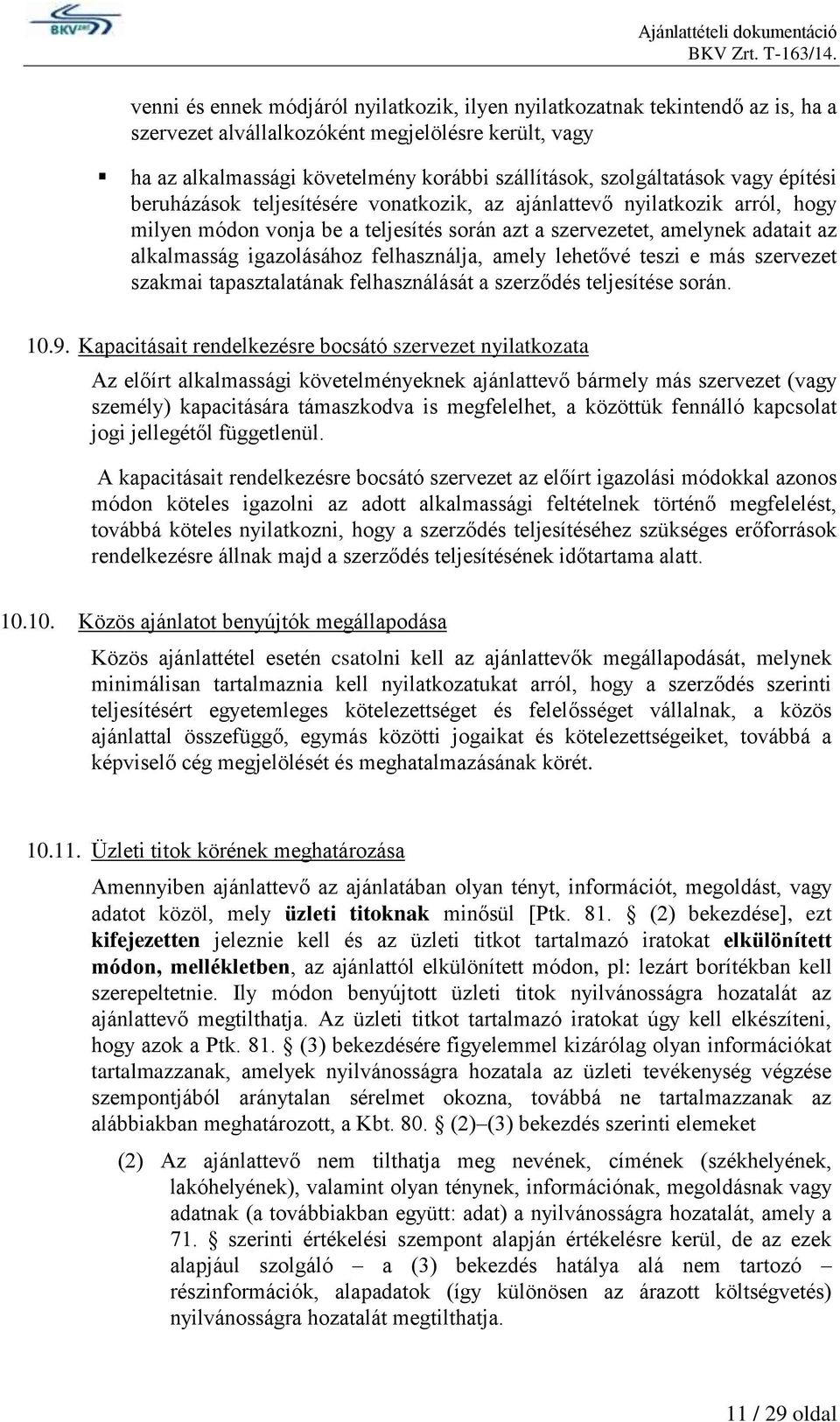 igazolásához felhasználja, amely lehetővé teszi e más szervezet szakmai tapasztalatának felhasználását a szerződés teljesítése során. 10.9.