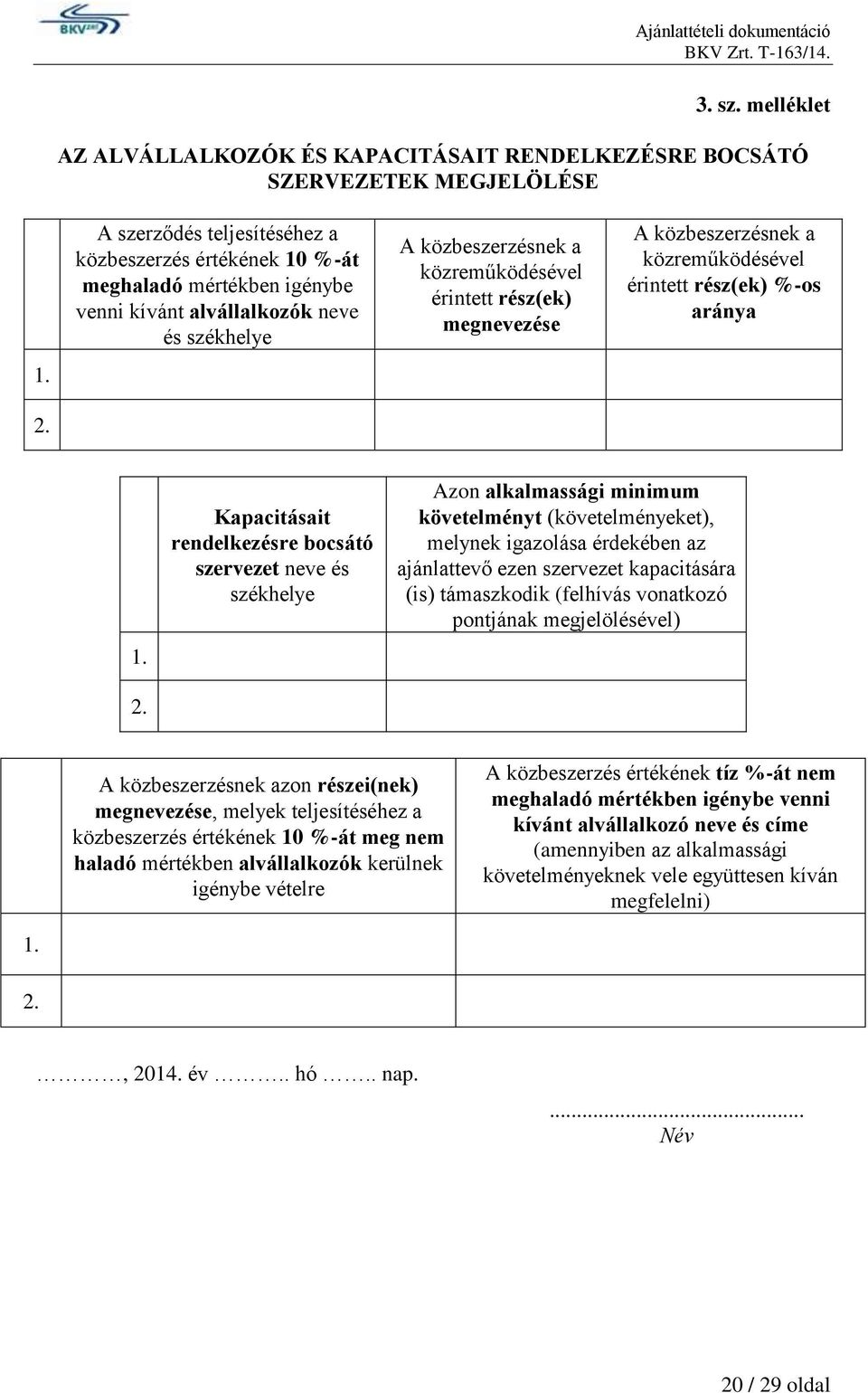 A közbeszerzésnek a közreműködésével érintett rész(ek) %-os aránya 1. 2.