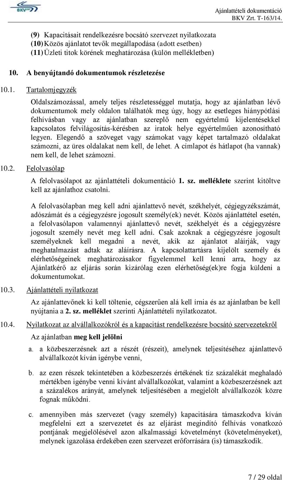 .1. Tartalomjegyzék Ajánlattételi dokumentáció Oldalszámozással, amely teljes részletességgel mutatja, hogy az ajánlatban lévő dokumentumok mely oldalon találhatók meg úgy, hogy az esetleges