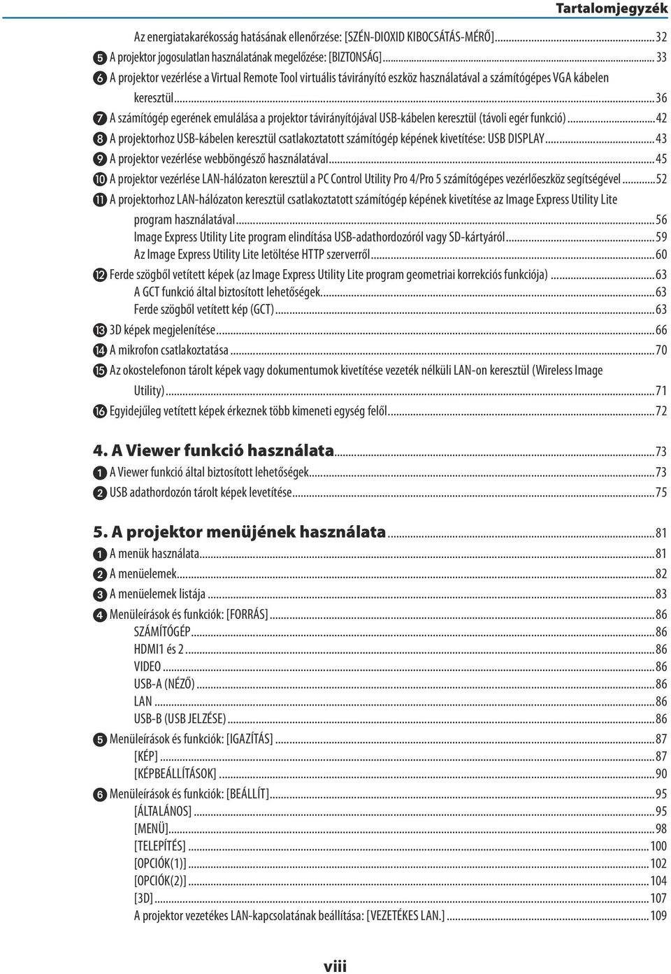 ..36 A számítógép egerének emulálása a projektor távirányítójával USB-kábelen keresztül (távoli egér funkció).