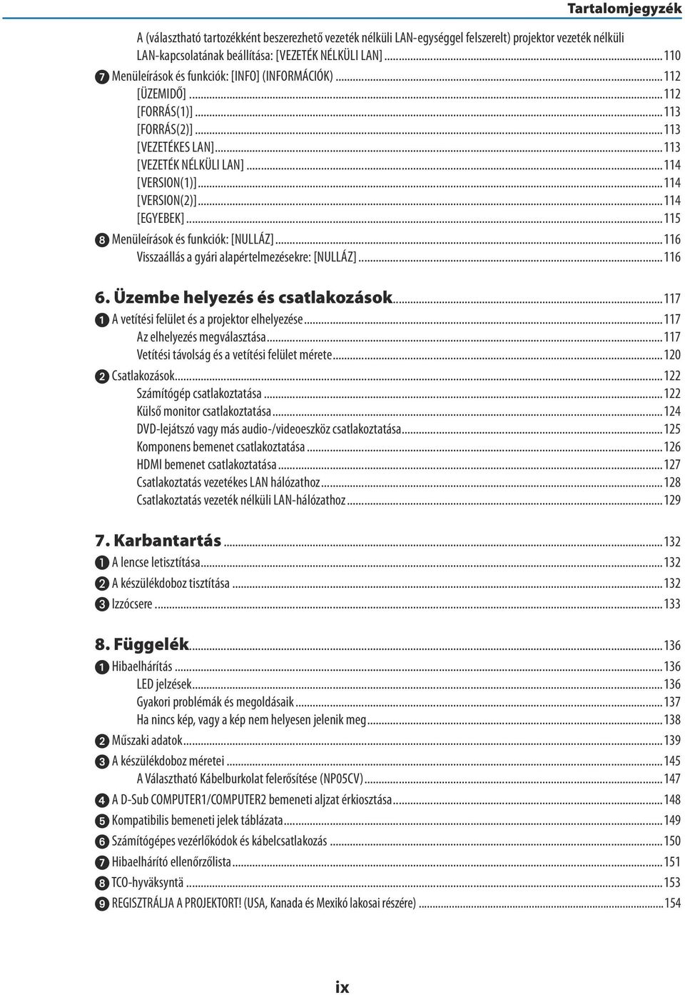 .. 114 [EGYEBEK]... 115 8 Menüleírások és funkciók: [NULLÁZ]...116 Visszaállás a gyári alapértelmezésekre: [NULLÁZ]...116 6. Üzembe helyezés és csatlakozások.