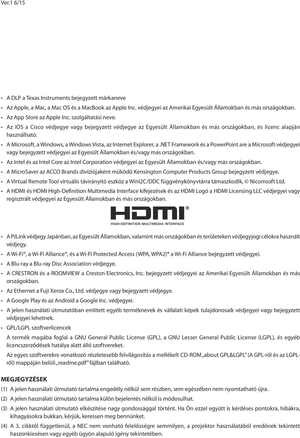 A Microsoft, a Windows, a Windows Vista, az Internet Explorer, a.net Framework és a PowerPoint are a Microsoft védjegyei vagy bejegyzett védjegyei az Egyesült Államokban és/vagy más országokban.