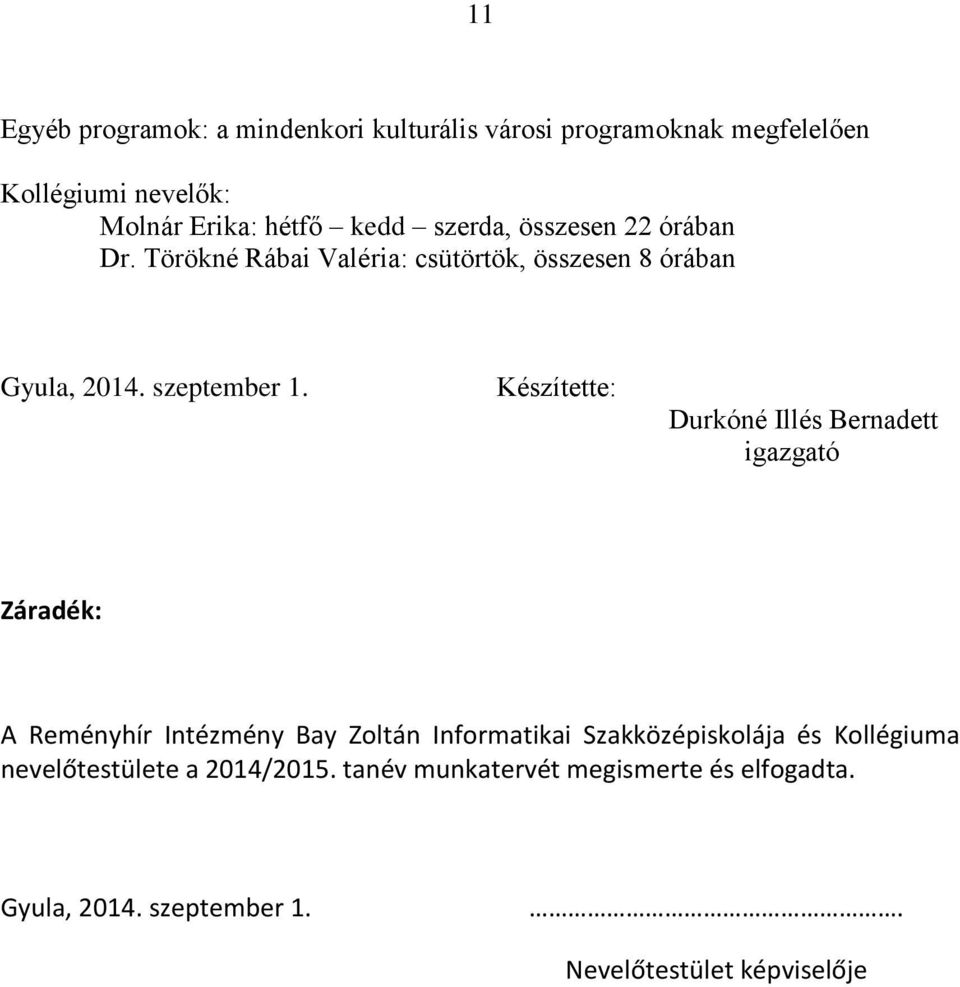 Készítette: Durkóné Illés Bernadett igazgató Záradék: A Reményhír Intézmény Bay Zoltán Informatikai Szakközépiskolája és