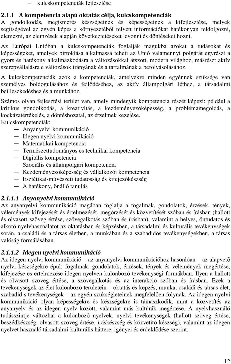 információkat hatékonyan feldolgozni, elemezni, az elemzések alapján következtetéseket levonni és döntéseket hozni.