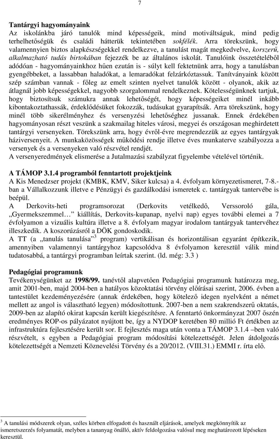 Tanulóink összetételéből adódóan - hagyományainkhoz hűen ezután is - súlyt kell fektetnünk arra, hogy a tanulásban gyengébbeket, a lassabban haladókat, a lemaradókat felzárkóztassuk.