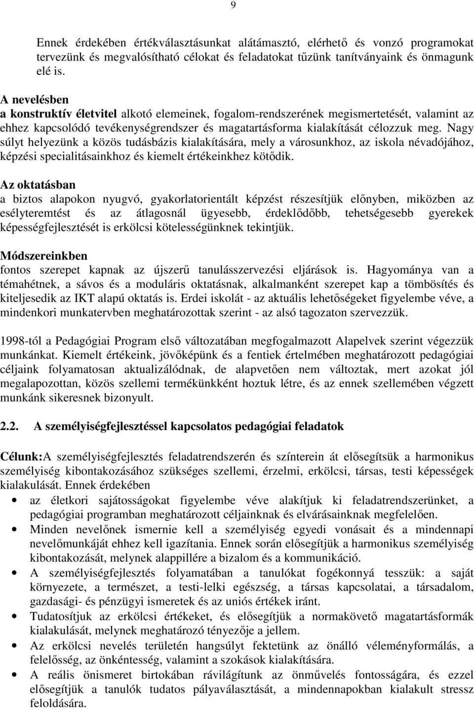 Nagy súlyt helyezünk a közös tudásbázis kialakítására, mely a városunkhoz, az iskola névadójához, képzési specialitásainkhoz és kiemelt értékeinkhez kötődik.