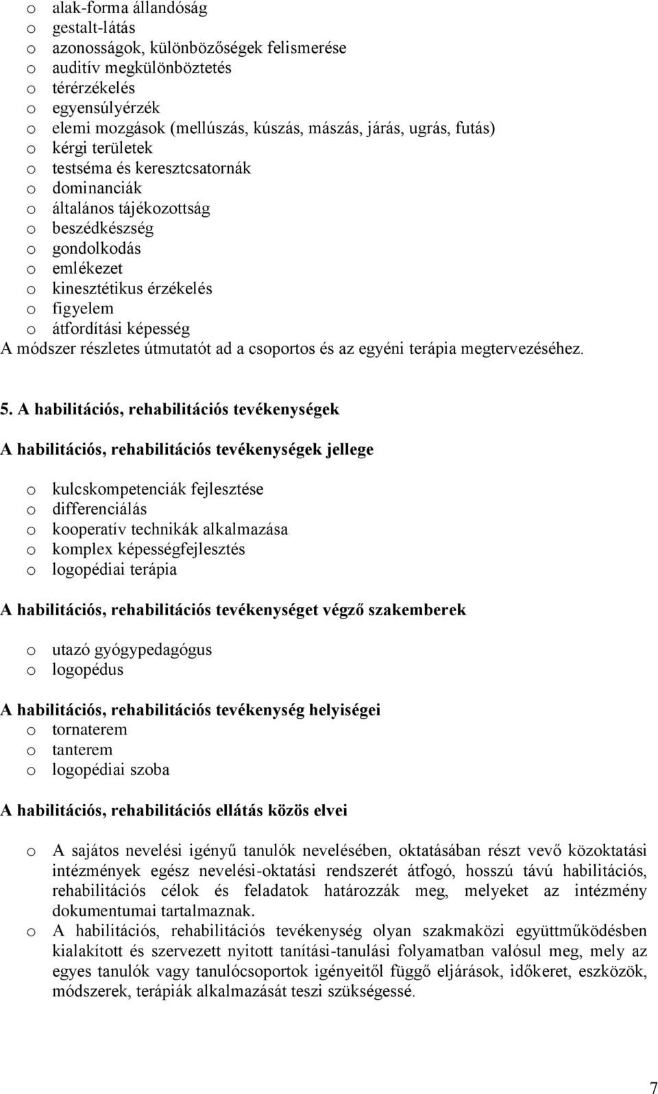 módszer részletes útmutatót ad a csoportos és az egyéni terápia megtervezéséhez. 5.