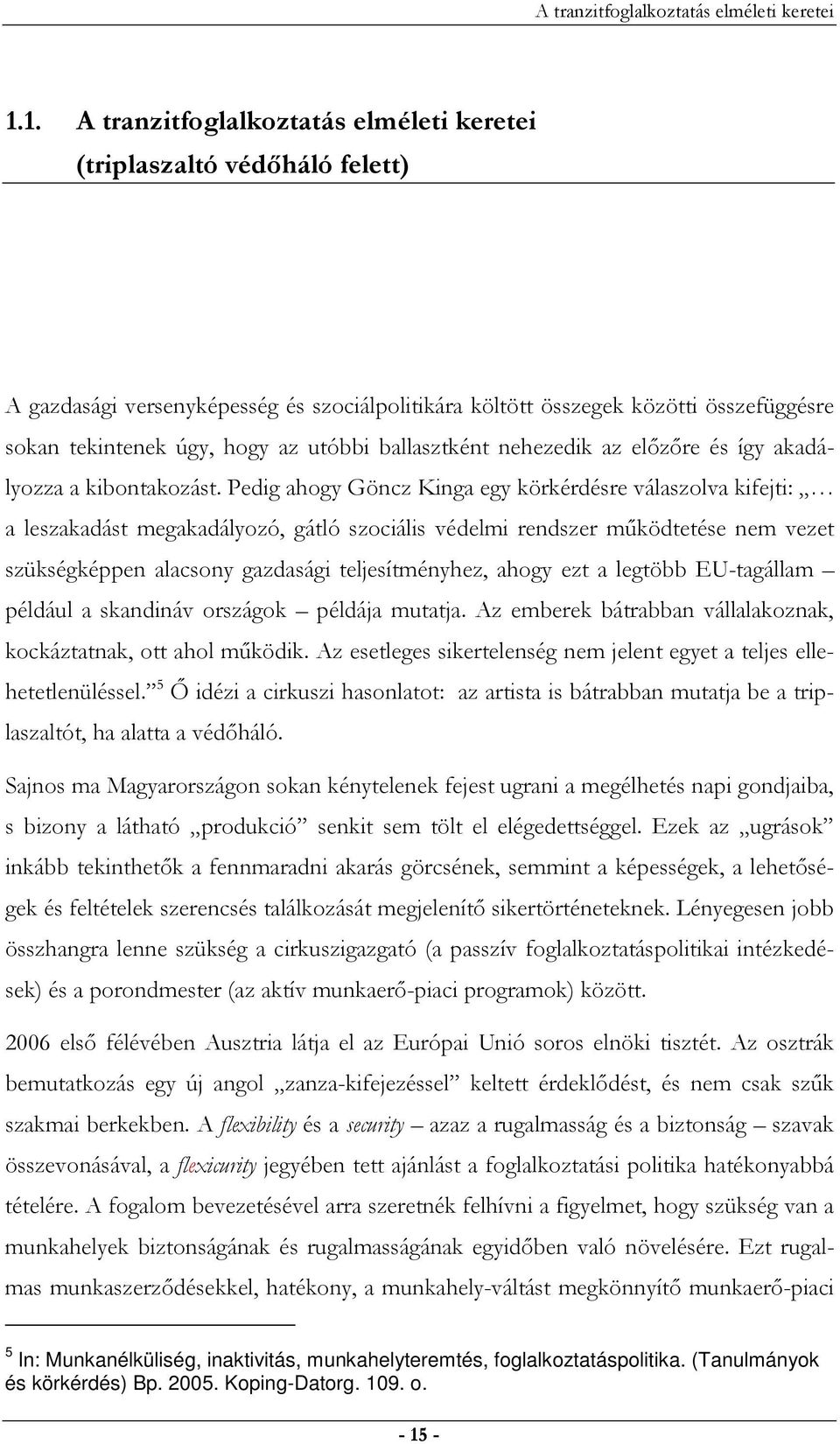 ballasztként nehezedik az elızıre és így akadályozza a kibontakozást.