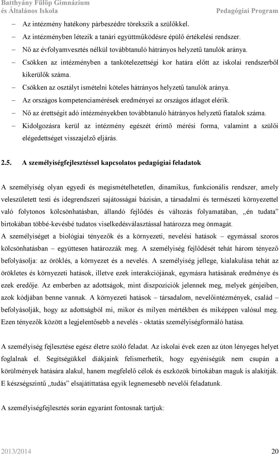 Csökken az osztályt ismételni köteles hátrányos helyzetű tanulók aránya. Az országos kompetenciamérések eredményei az országos átlagot elérik.