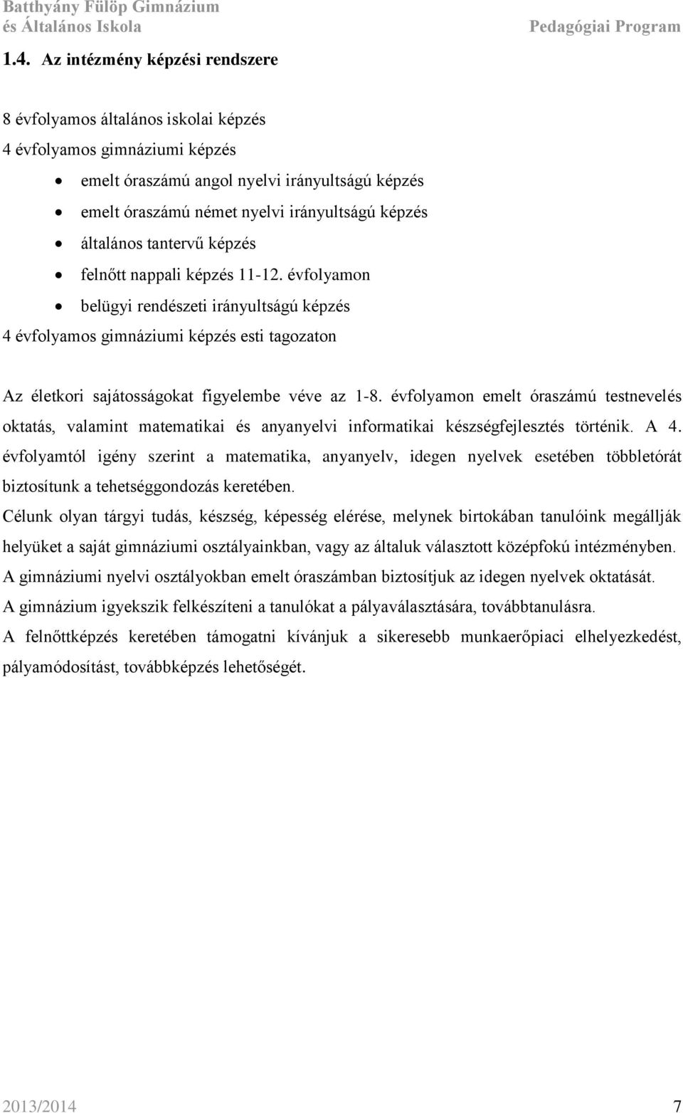 évfolyamon belügyi rendészeti irányultságú képzés 4 évfolyamos gimnáziumi képzés esti tagozaton Az életkori sajátosságokat figyelembe véve az 1-8.