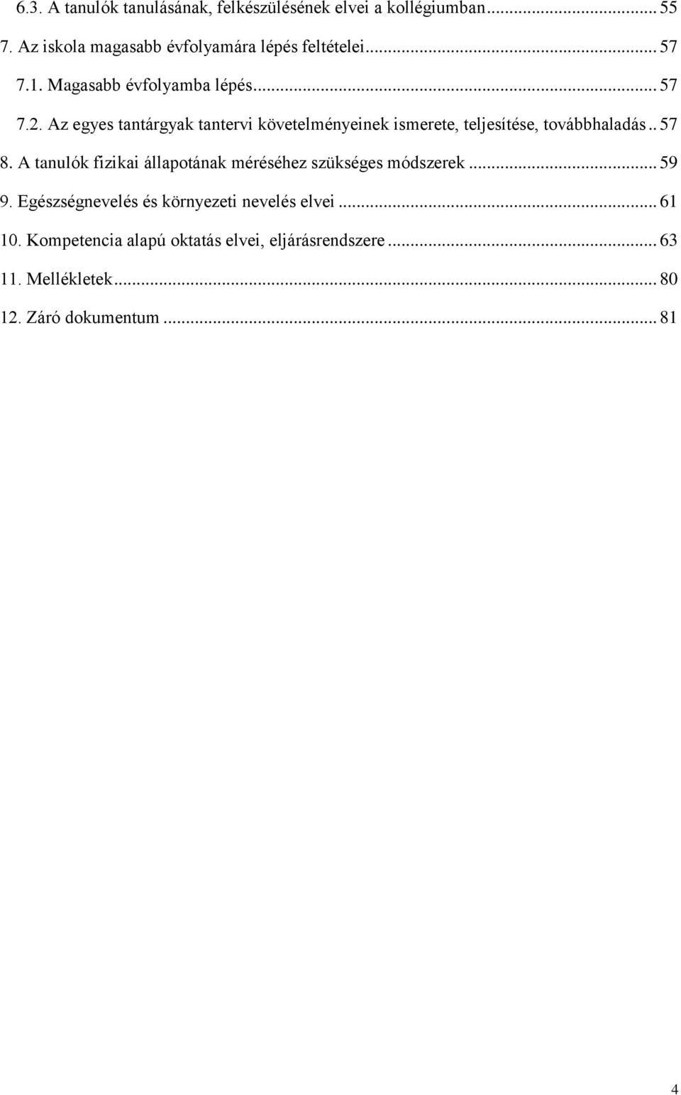 Az egyes tantárgyak tantervi követelményeinek ismerete, teljesítése, továbbhaladás.. 57 8.