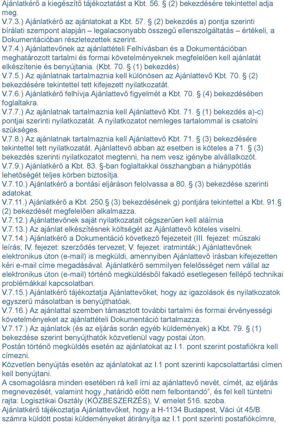 ) Ajánlattevőnek az ajánlattételi Felhívásban és a Dokumentációban meghatározott tartalmi és formai követelményeknek megfelelően kell ajánlatát elkészítenie és benyújtania. (Kbt. 70. (1) bekezdés) V.