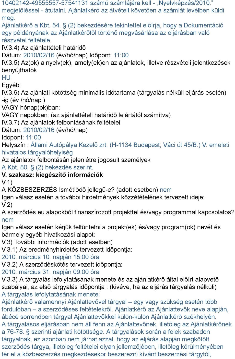 4) Az ajánlattételi határidő Dátum: 2010/02/16 (év/hó/nap) Időpont: 11:00 IV.3.