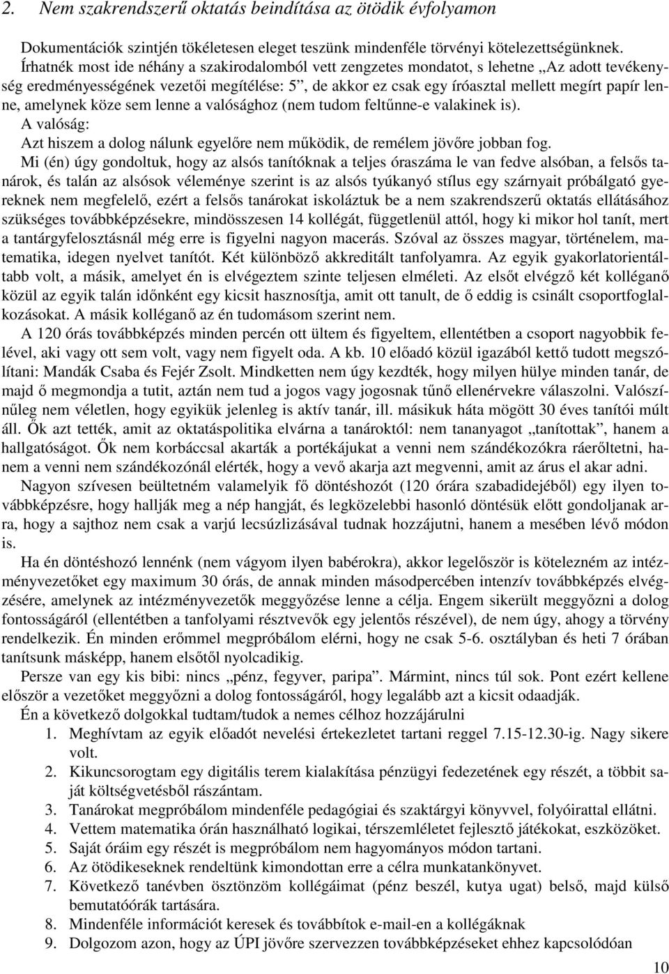 amelynek köze sem lenne a valósághoz (nem tudom feltőnne-e valakinek is). A valóság: Azt hiszem a dolog nálunk egyelıre nem mőködik, de remélem jövıre jobban fog.