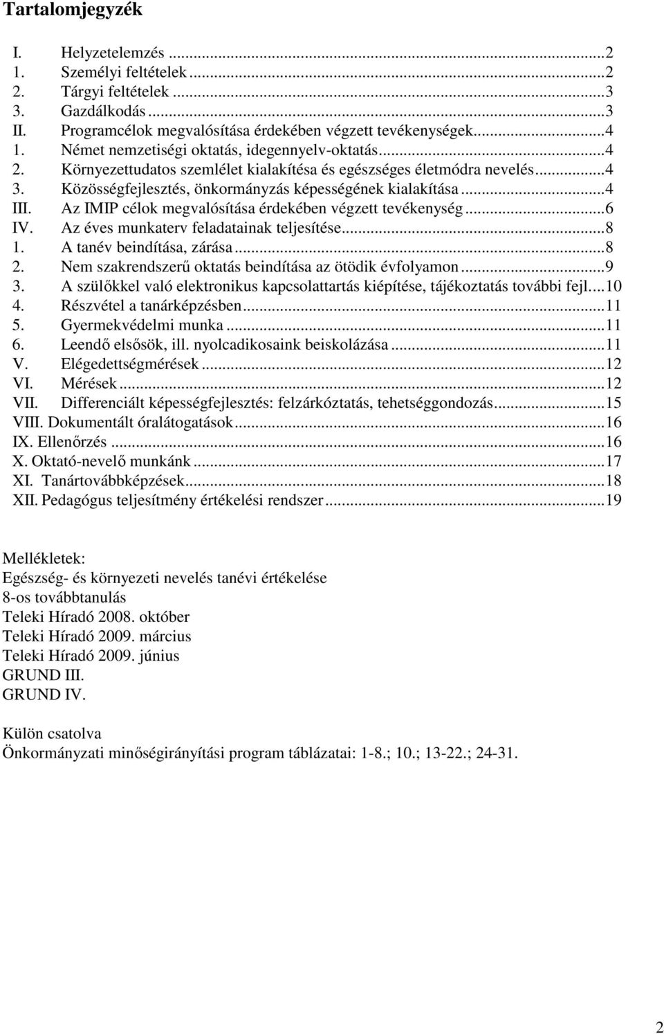 Az IMIP célok megvalósítása érdekében végzett tevékenység...6 IV. Az éves munkaterv feladatainak teljesítése...8 1. A tanév beindítása, zárása...8 2.