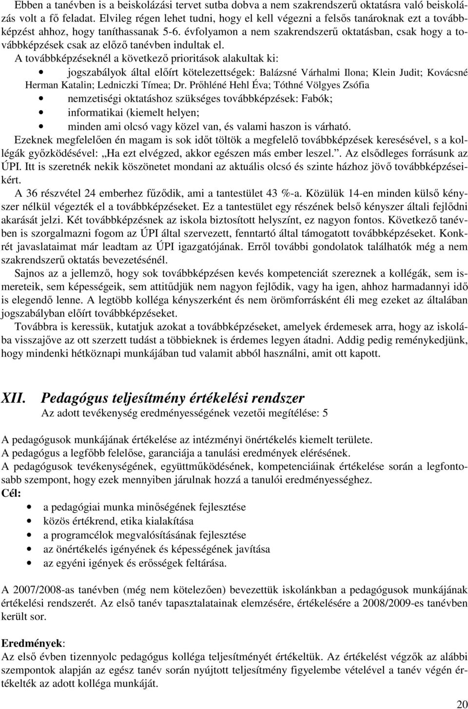 évfolyamon a nem szakrendszerő oktatásban, csak hogy a továbbképzések csak az elızı tanévben indultak el.