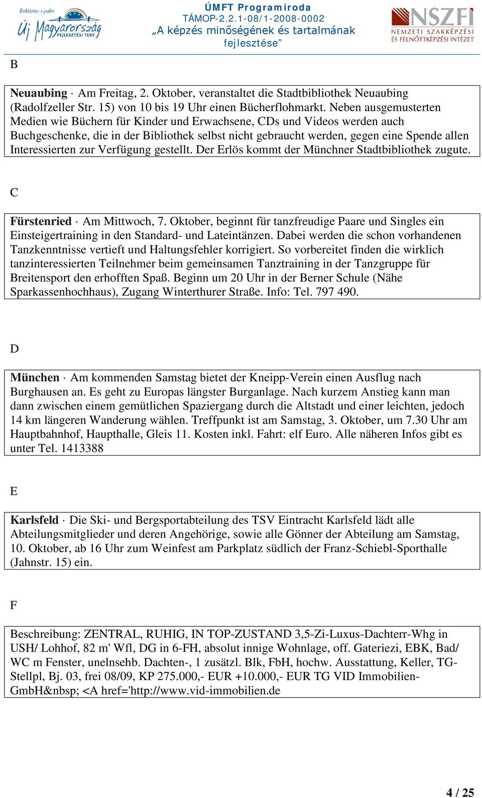 Interessierten zur Verfügung gestellt. Der Erlös kommt der Münchner Stadtbibliothek zugute. C Fürstenried Am Mittwoch, 7.