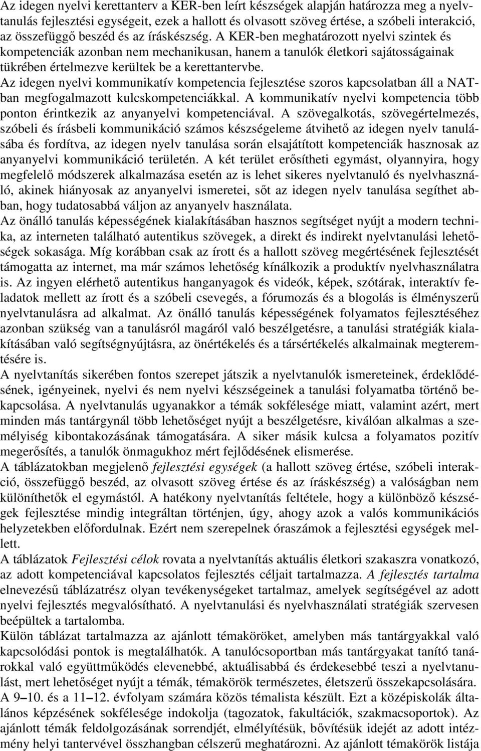 Az idegen nyelvi kommunikatív kompetencia fejlesztése szoros kapcsolatban áll a NATban megfogalmazott kulcskompetenciákkal.