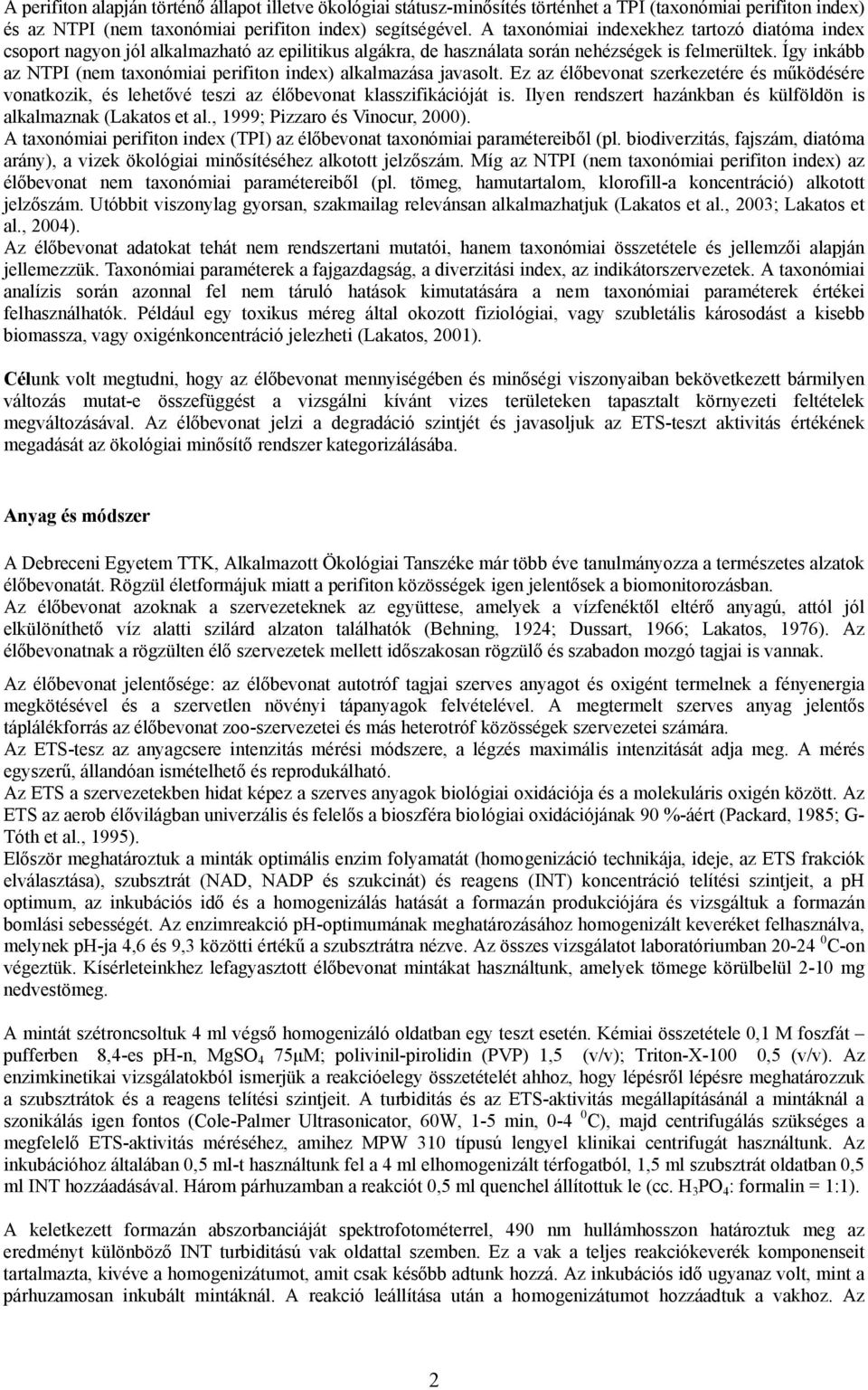 Így inkább az NTPI (nem taxonómiai perifiton index) alkalmazása javasolt. Ez az élőbevonat szerkezetére és működésére vonatkozik, és lehetővé teszi az élőbevonat klasszifikációját is.