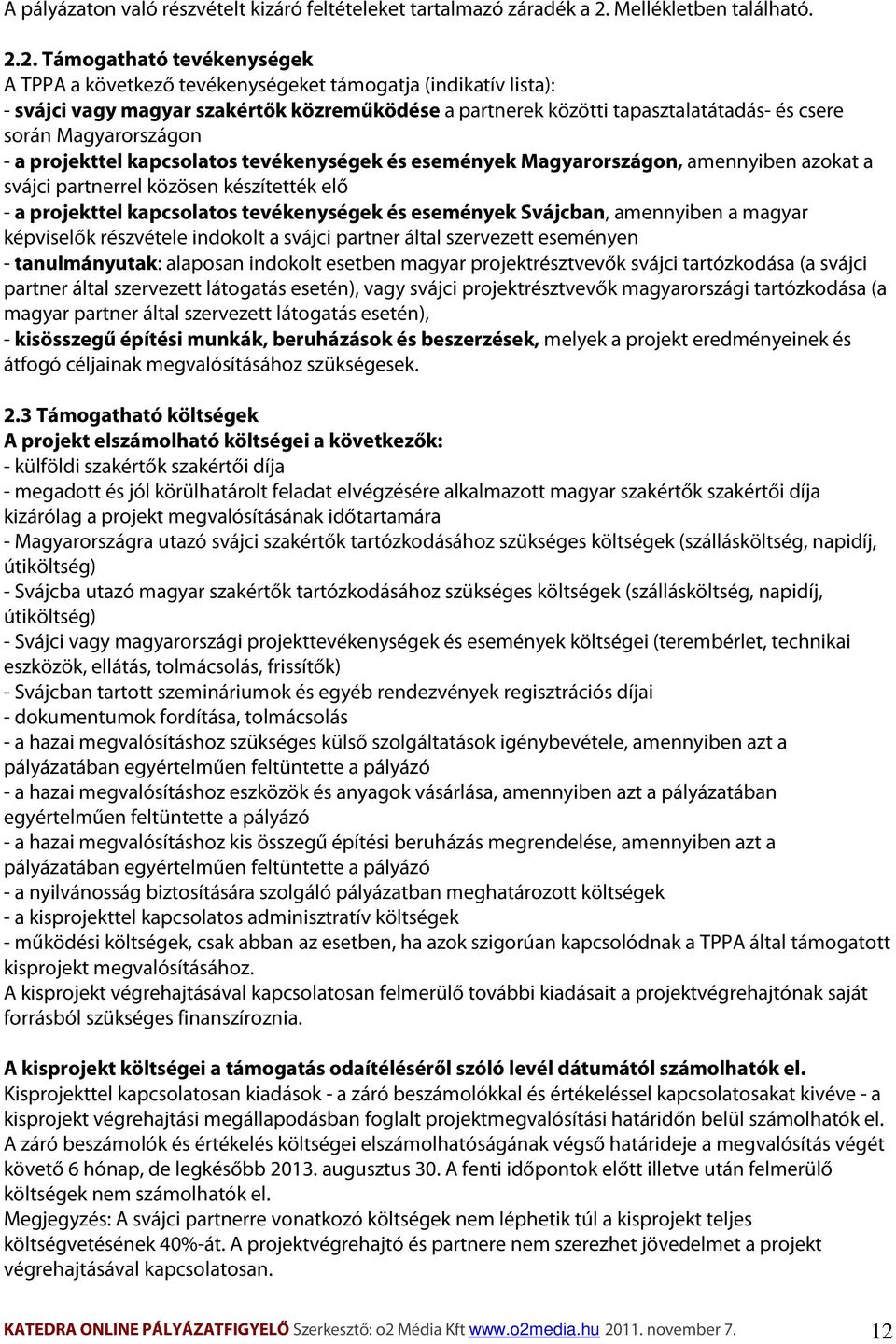 2. Támogatható tevékenységek A TPPA a következő tevékenységeket támogatja (indikatív lista): - svájci vagy magyar szakértők közreműködése a partnerek közötti tapasztalatátadás- és csere során