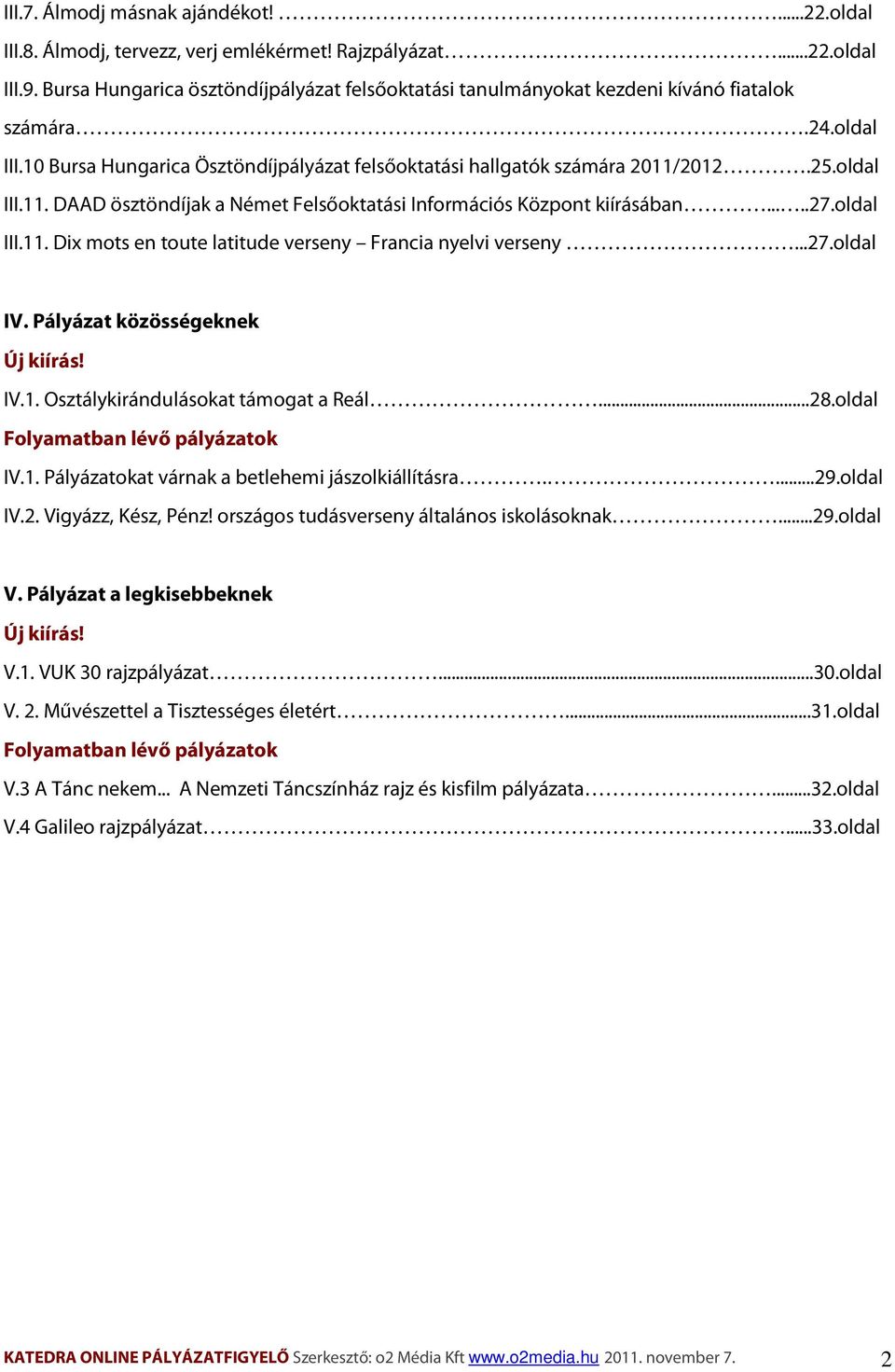 2012.25.oldal III.11. DAAD ösztöndíjak a Német Felsőoktatási Információs Központ kiírásában.....27.oldal III.11. Dix mots en toute latitude verseny Francia nyelvi verseny...27.oldal IV.