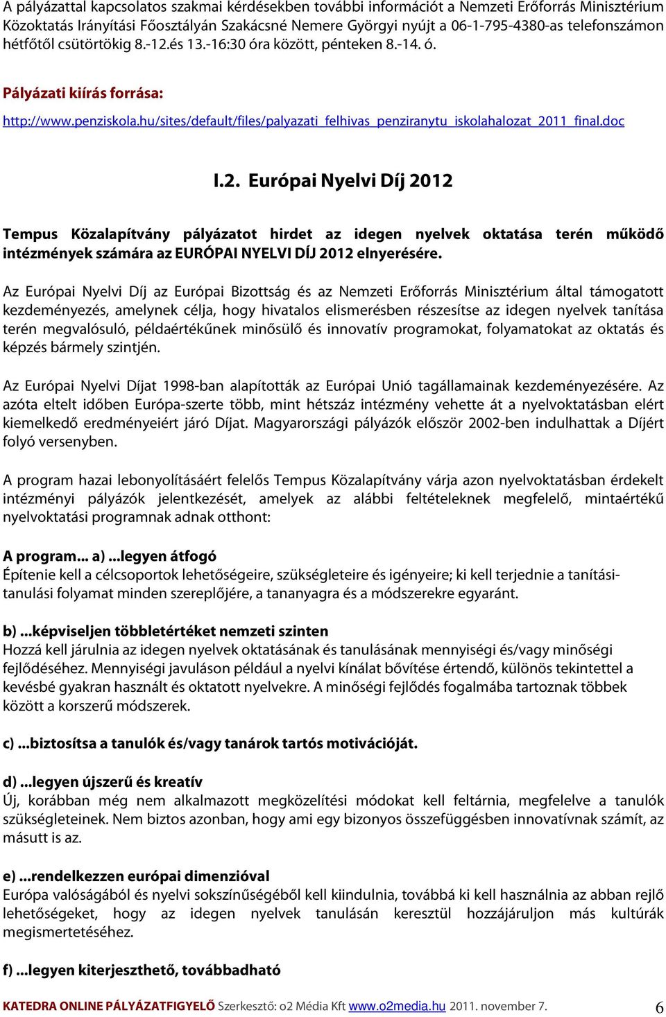 doc I.2. Európai Nyelvi Díj 2012 Tempus Közalapítvány pályázatot hirdet az idegen nyelvek oktatása terén működő intézmények számára az EURÓPAI NYELVI DÍJ 2012 elnyerésére.