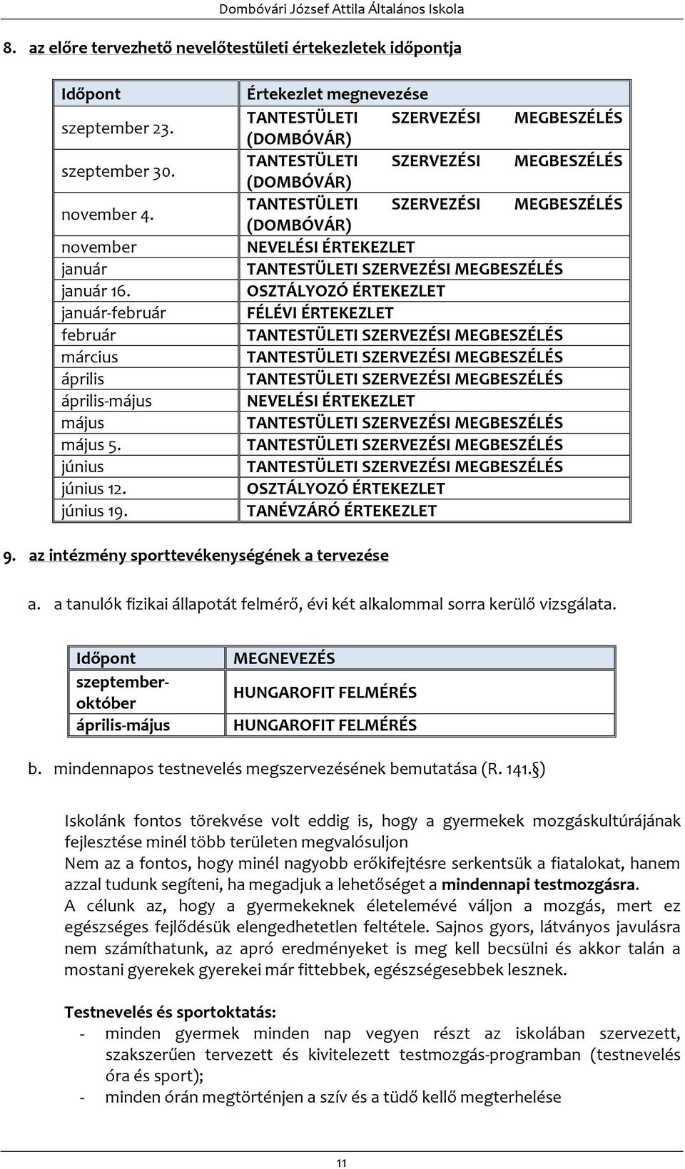 Értekezlet megnevezése TANTESTÜLETI SZERVEZÉSI MEGBESZÉLÉS (DOMBÓVÁR) TANTESTÜLETI SZERVEZÉSI MEGBESZÉLÉS (DOMBÓVÁR) TANTESTÜLETI SZERVEZÉSI MEGBESZÉLÉS (DOMBÓVÁR) NEVELÉSI ÉRTEKEZLET TANTESTÜLETI