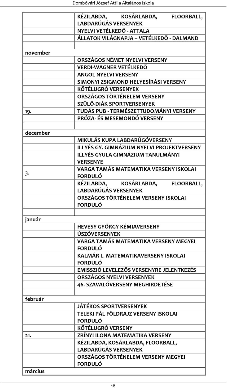 TUDÁS PUB - TERMÉSZETTUDOMÁNYI VERSENY PRÓZA- ÉS MESEMONDÓ VERSENY december 3. január MIKULÁS KUPA LABDARÚGÓVERSENY ILLYÉS GY.