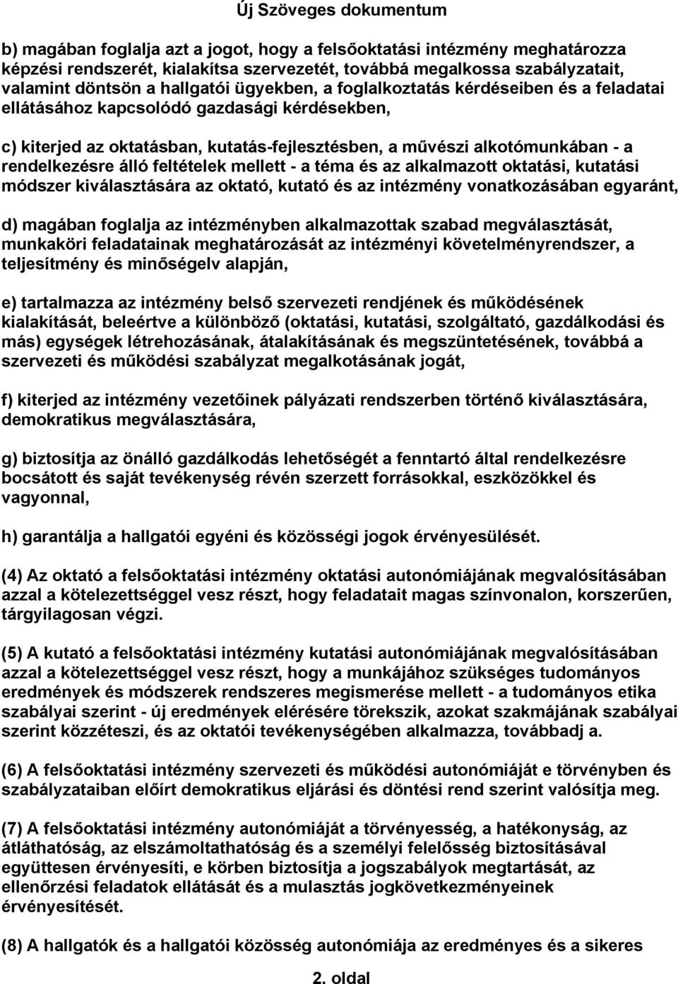 mellett - a téma és az alkalmazott oktatási, kutatási módszer kiválasztására az oktató, kutató és az intézmény vonatkozásában egyaránt, d) magában foglalja az intézményben alkalmazottak szabad