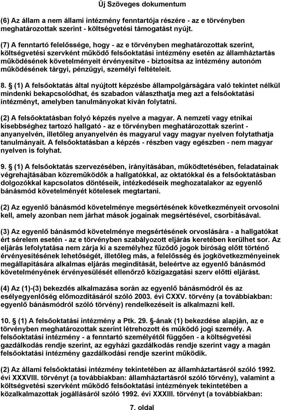 biztosítsa az intézmény autonóm működésének tárgyi, pénzügyi, személyi feltételeit. 8.